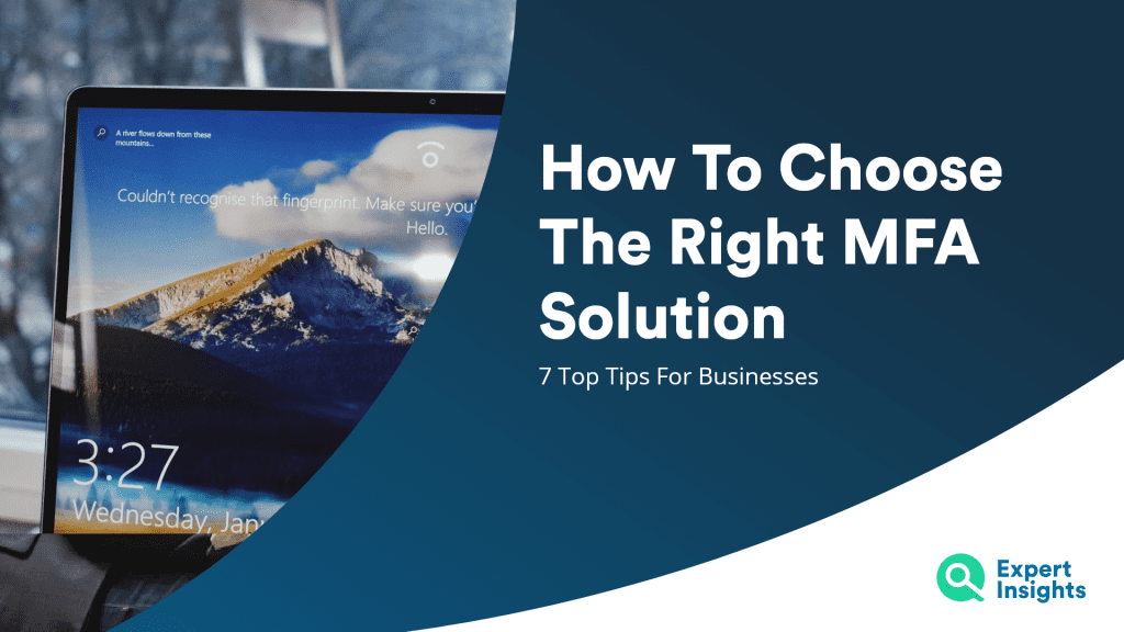 7 Tips For Choosing The Right Multi-Factor Authentication (MFA) Solution