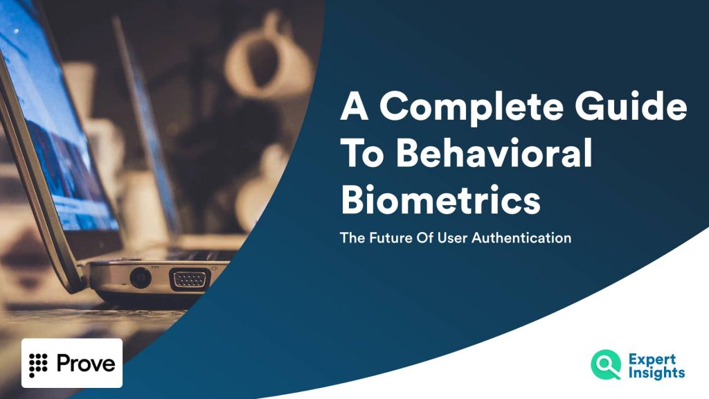 The Future Of User Authentication: A Guide To Behavioral Biometrics