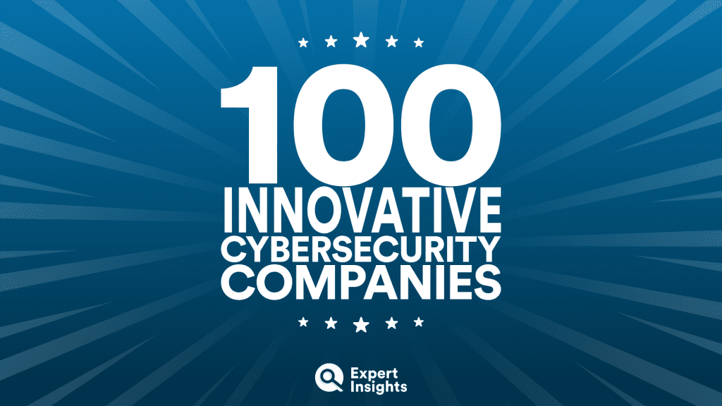 The Top 100 Innovative Cybersecurity Companies Of 2022