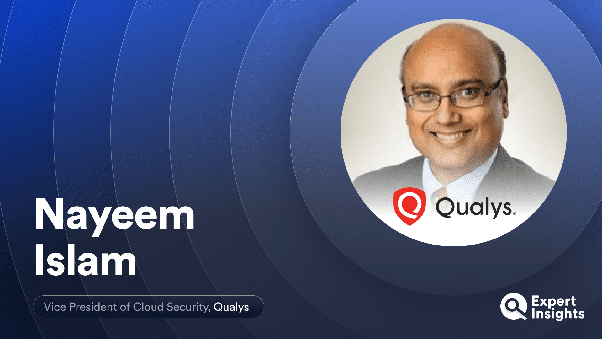 Expert Insights Interview with Nayeem Islam of Qualys