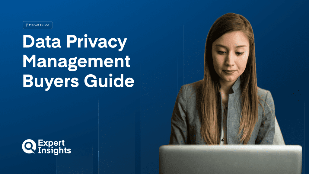 Data Privacy Management Software Buyers’ Guide 2025