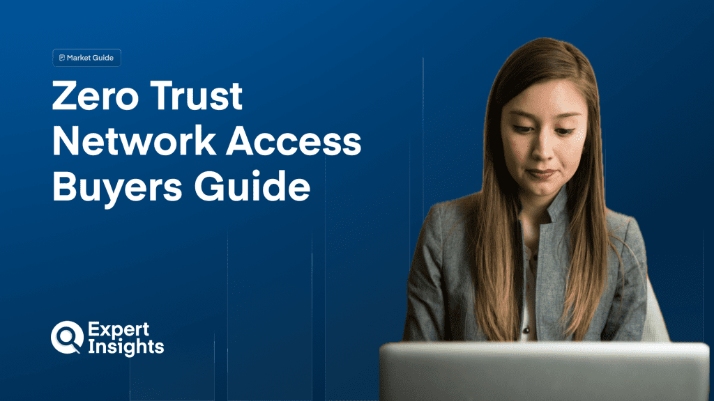 Zero Trust Network Access (ZTNA) Buyers’ Guide 2025