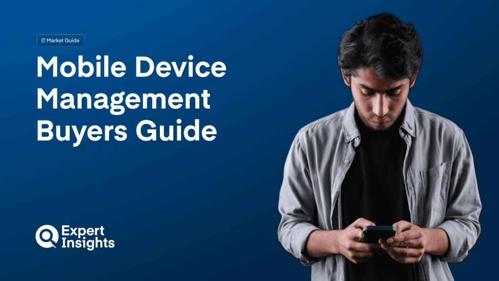 Mobile Device Management (MDM) Buyers’ Guide 2025
