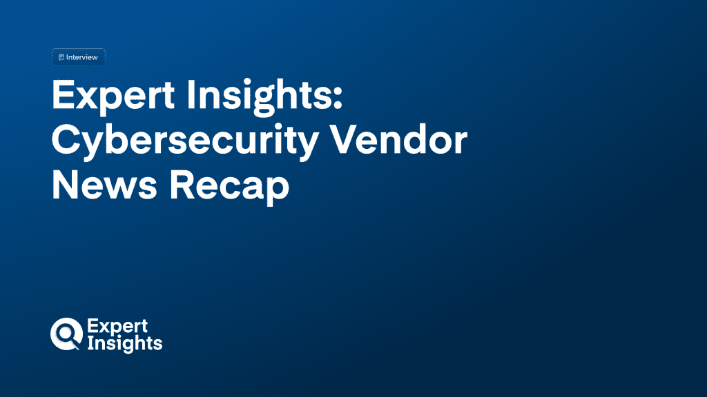 Expert Insights Cybersecurity Vendor News Recap: November 14 –21, 2024