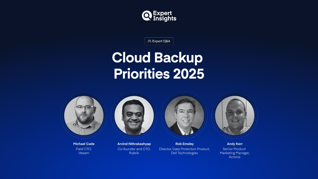 We Asked 4 Cloud Backup Experts What CISOs Should Prioritize In 2025