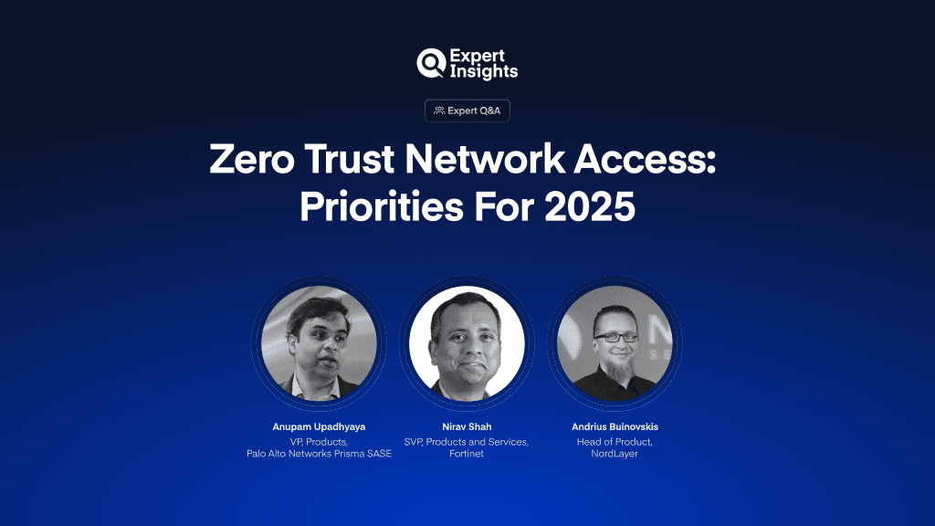 We Asked 3 ZTNA Experts What Security Leaders Should Prioritize In 2025