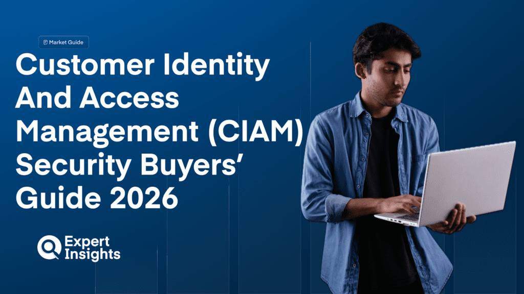Customer Identity And Access Management (CIAM) Security Buyers’ Guide 2026