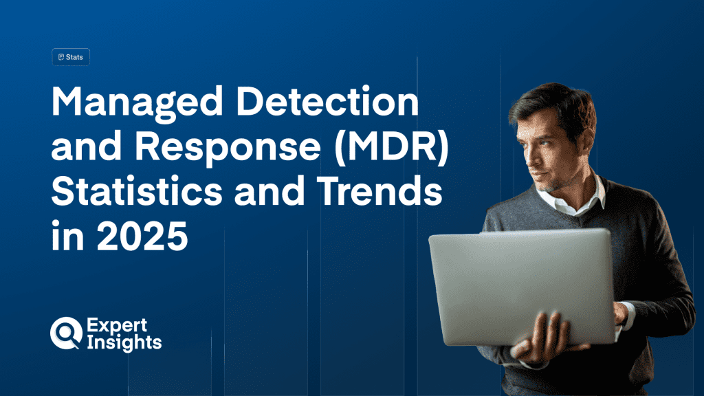 Managed Detection and Response (MDR) Statistics and Trends in 2025