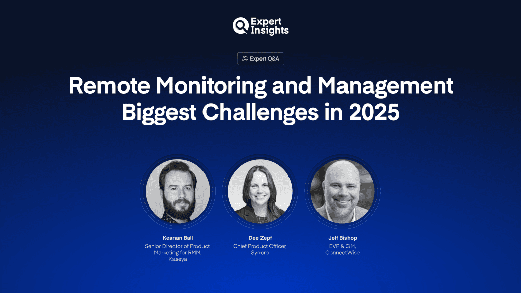 Expert Panel: What Are The Biggest RMM Challenges In 2025?