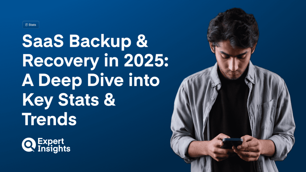 SaaS Backup & Recovery in 2025: A Deep Dive into Key Stats & Trends