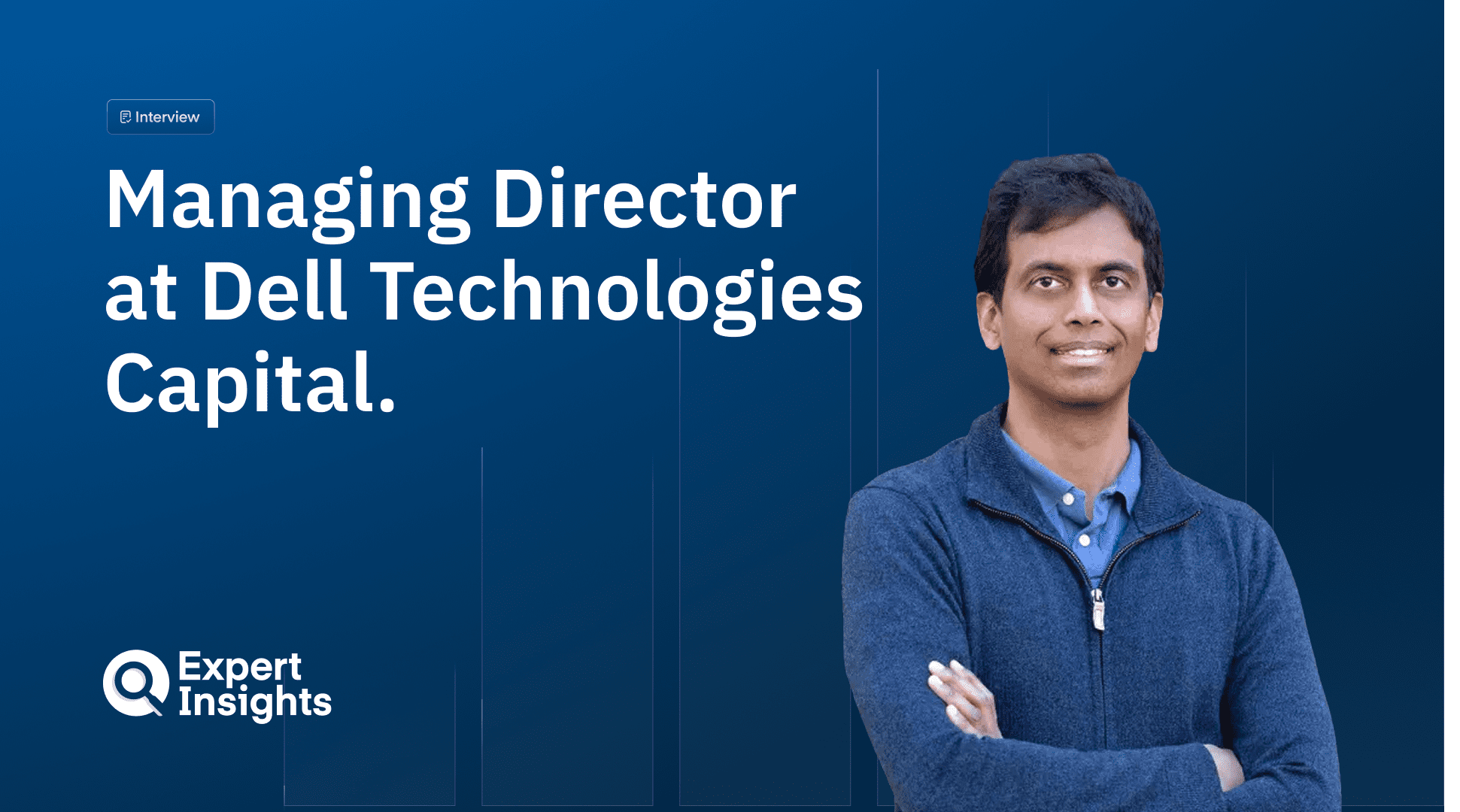 Expert Insights interview with Deepak Jeevankumar, Managing Director at Dell Technologies Capital