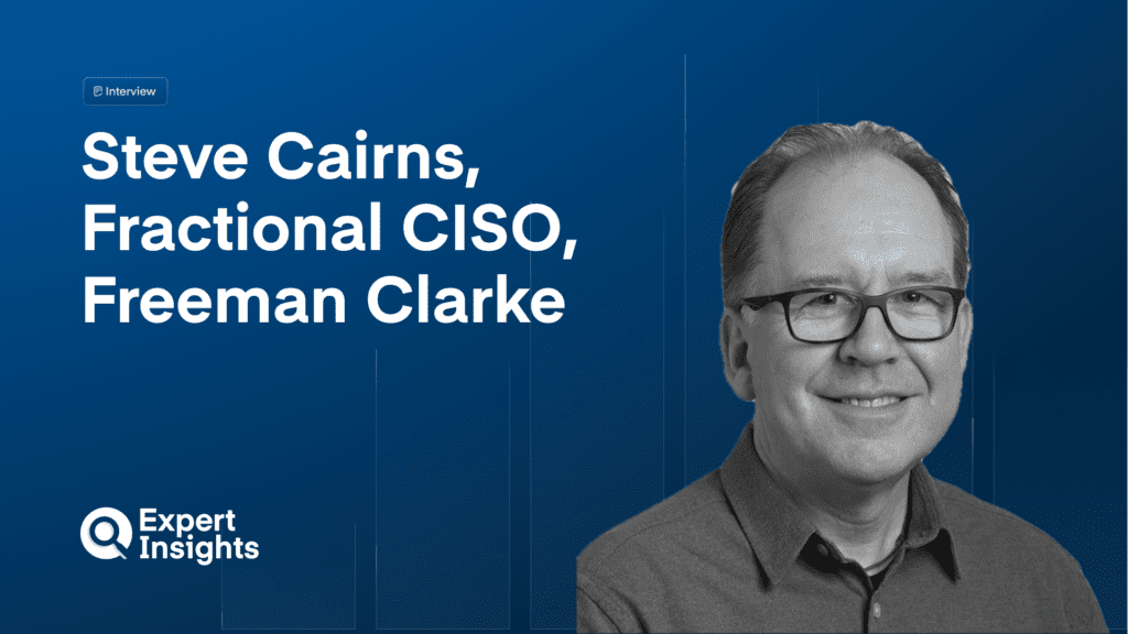 CISO Q&A: Steve Cairns On The Rise Of The Fractional Model: Part-Time Leaders, Full-Time Protection