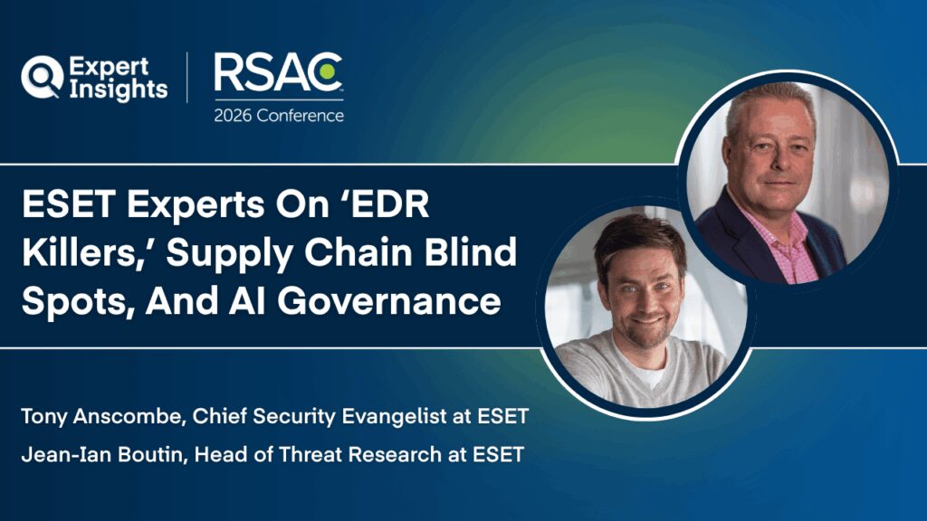 ESET Experts On ‘EDR Killers,’ Supply Chain Blind Spots, And AI Governance