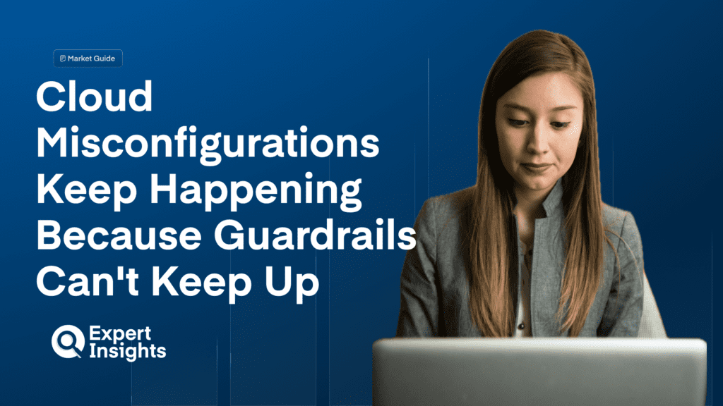 Cloud Misconfigurations Keep Happening Because Guardrails Can’t Keep Up