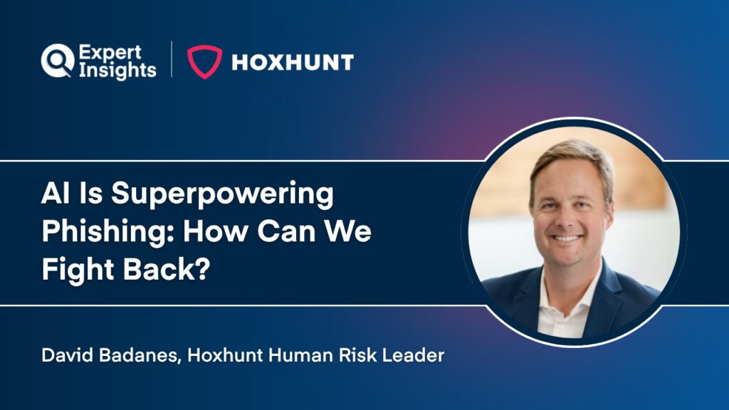 Q&A: Hoxhunt Human Risk Leader David Badanes On Why AI Is Creating A “Perfect Storm” For Phishing