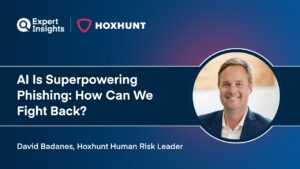 Q&A: Hoxhunt Human Risk Leader David Badanes On Why AI Is Creating A “Perfect Storm” For Phishing