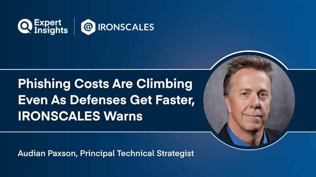 Exclusive: Phishing Costs Are Climbing Even As Defenses Get Faster, IRONSCALES Warns