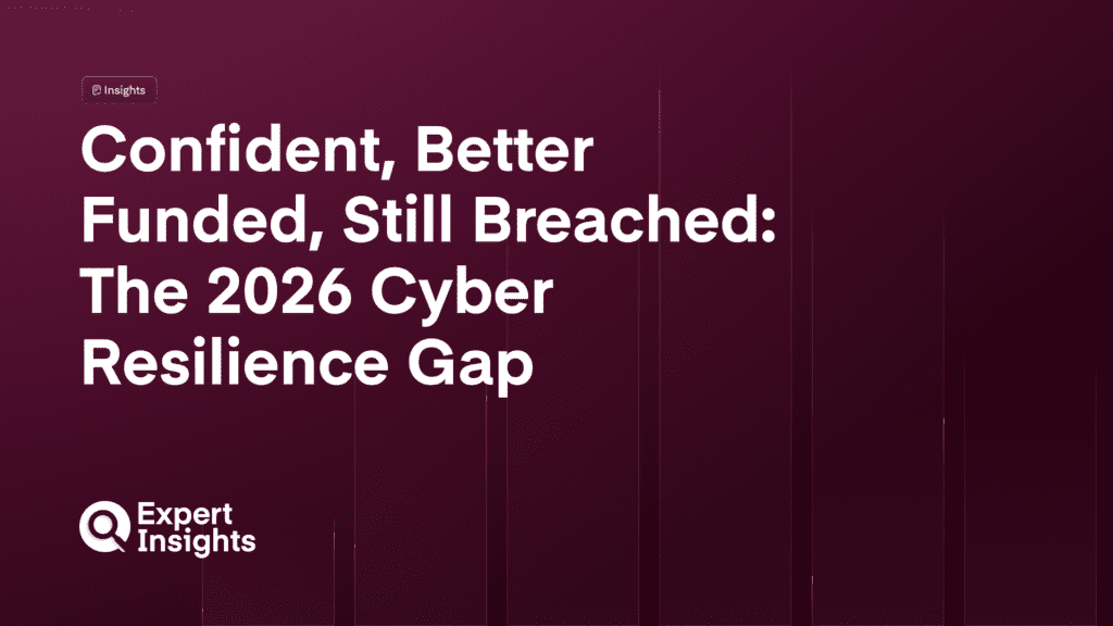 Confident, Better Funded, Still Breached: The 2026 Cyber Resilience Gap