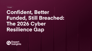 Confident, Better Funded, Still Breached: The 2026 Cyber Resilience Gap