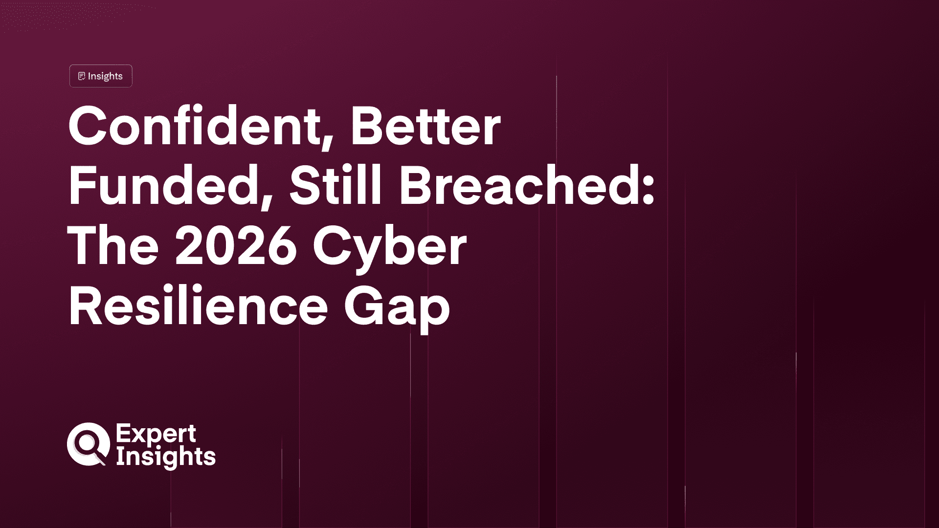 Confident, Better Funded, Still Breached: The 2026 Cyber Resilience Gap
