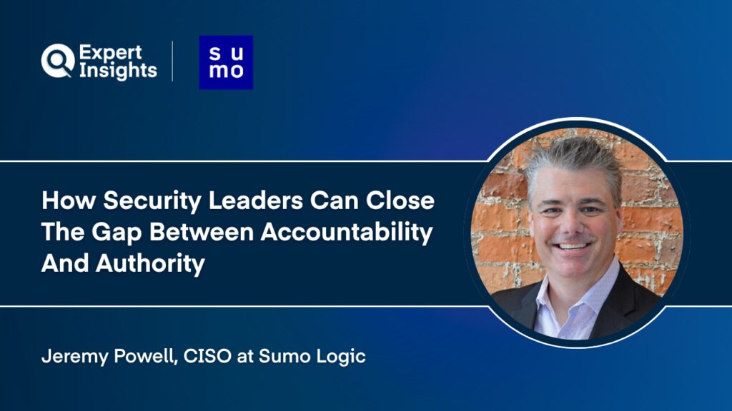 CISO Q&A: How Security Leaders Can Close The Gap Between Accountability And Authority
