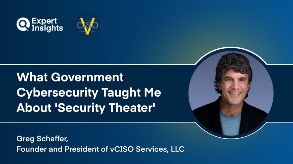 CISO Q&A: Greg Schaffer On What Government Cybersecurity Taught Him About ‘Security Theater’