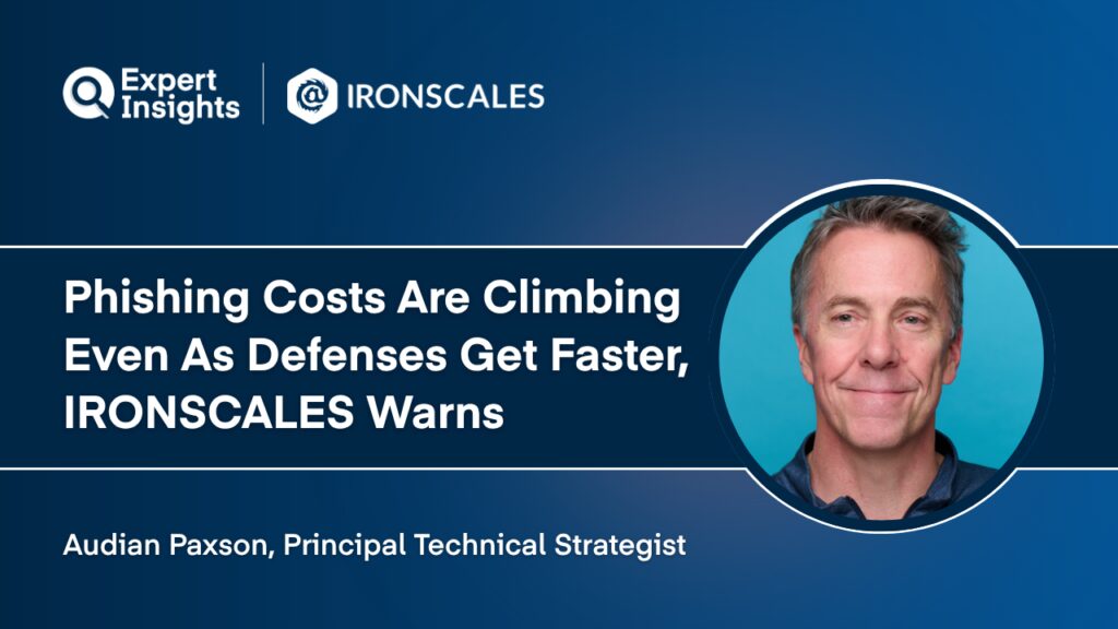 Exclusive: Phishing Costs Are Climbing Even As Defenses Get Faster, IRONSCALES Warns