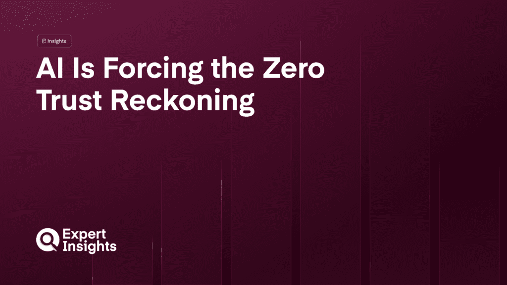 AI Is Forcing the Zero Trust Reckoning