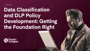 Data Classification and DLP Policy Development: Getting the Foundation Right